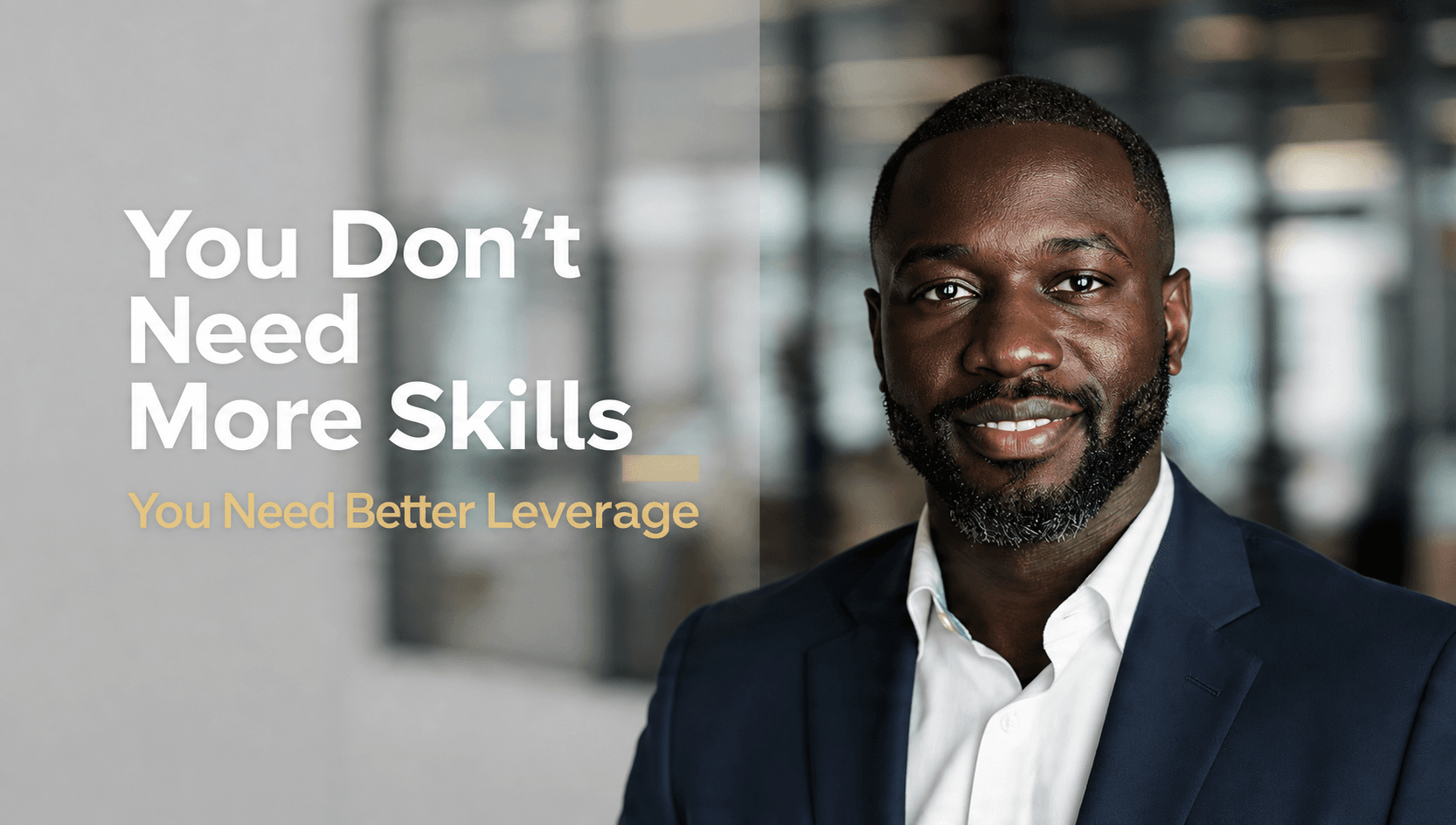 You Don’t Need More Skills, You Need Better Leverage 